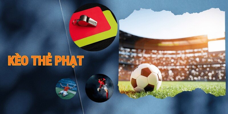 Chiến lược tối ưu khi tham gia kèo thẻ phạt.